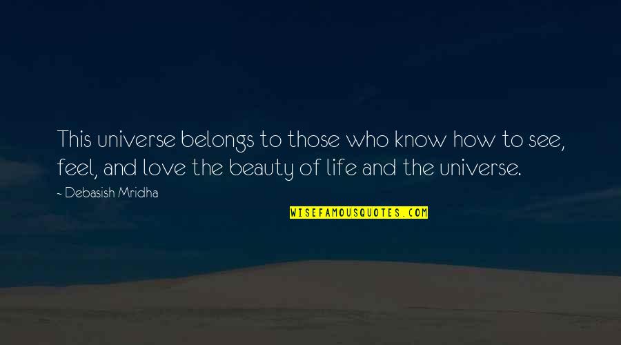 Feel The Beauty Quotes By Debasish Mridha: This universe belongs to those who know how