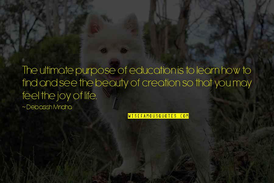 Feel The Beauty Quotes By Debasish Mridha: The ultimate purpose of education is to learn