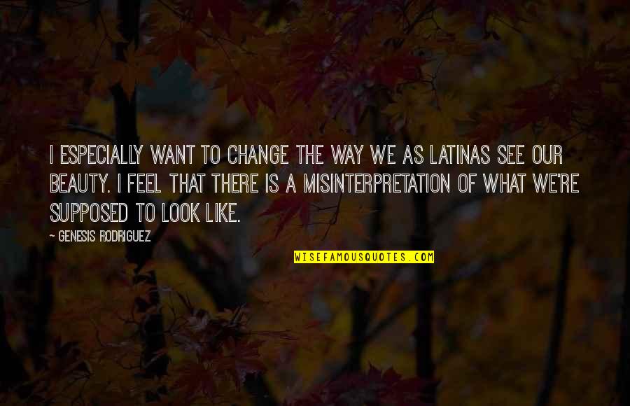 Feel The Beauty Quotes By Genesis Rodriguez: I especially want to change the way we
