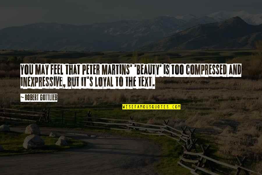 Feel The Beauty Quotes By Robert Gottlieb: You may feel that Peter Martins' 'Beauty' is