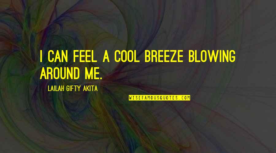 Feel The Breeze Quotes By Lailah Gifty Akita: I can feel a cool breeze blowing around