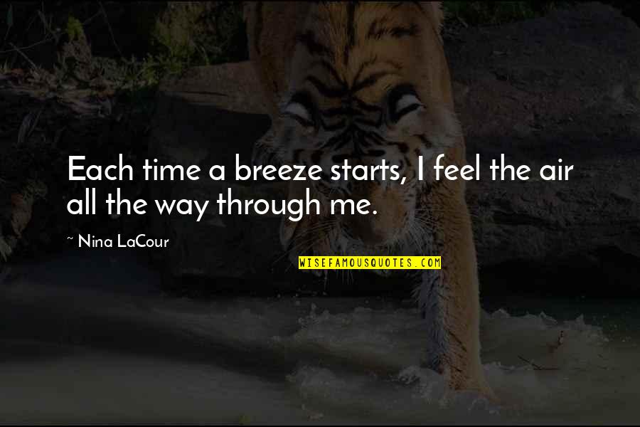 Feel The Breeze Quotes By Nina LaCour: Each time a breeze starts, I feel the