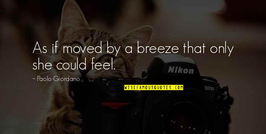 Feel The Breeze Quotes By Paolo Giordano: As if moved by a breeze that only