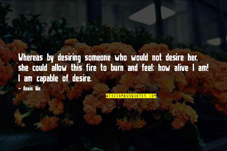 Feel The Burn Quotes By Anais Nin: Whereas by desiring someone who would not desire