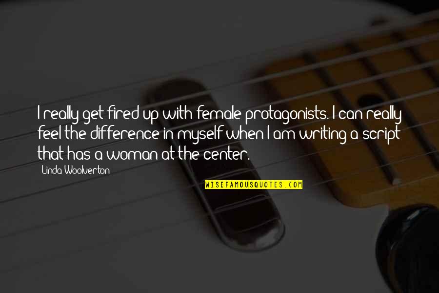 Feel The Difference Quotes By Linda Woolverton: I really get fired up with female protagonists.