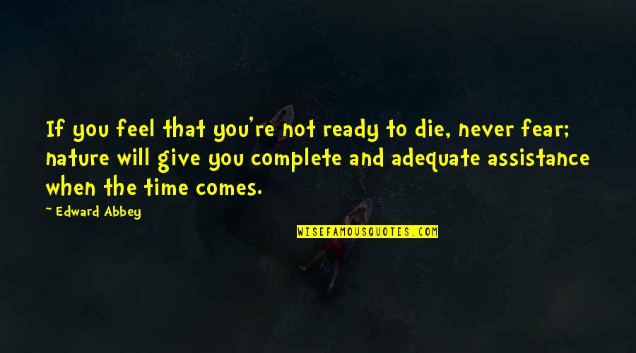 Feel The Fear Quotes By Edward Abbey: If you feel that you're not ready to