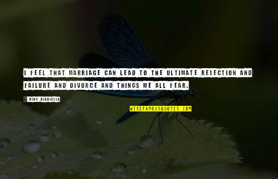 Feel The Fear Quotes By Mike Birbiglia: I feel that marriage can lead to the