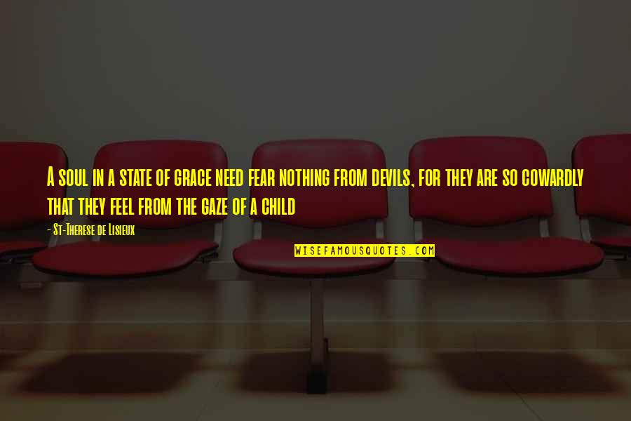 Feel The Fear Quotes By St-Therese De Lisieux: A soul in a state of grace need