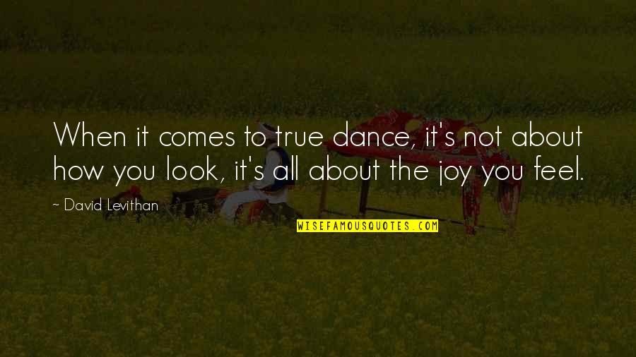 Feel The Joy Quotes By David Levithan: When it comes to true dance, it's not