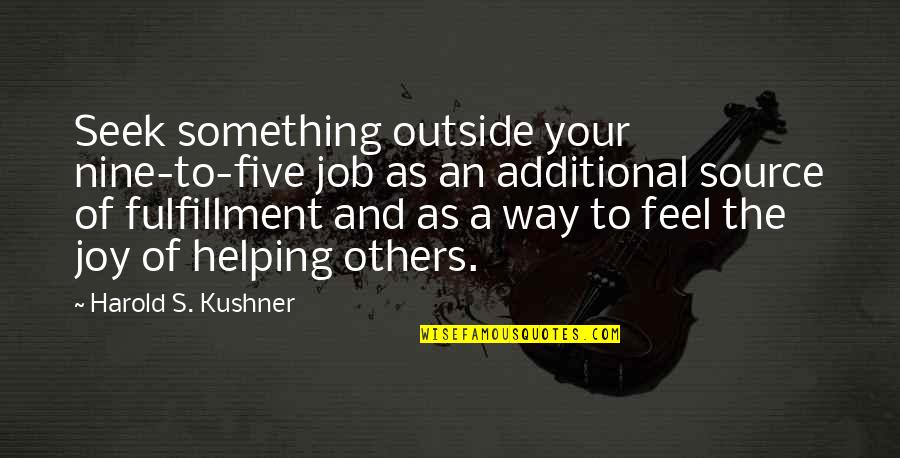 Feel The Joy Quotes By Harold S. Kushner: Seek something outside your nine-to-five job as an