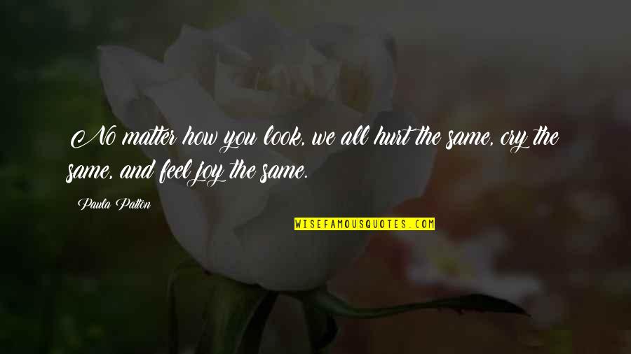 Feel The Joy Quotes By Paula Patton: No matter how you look, we all hurt