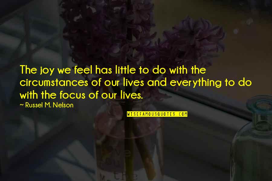 Feel The Joy Quotes By Russel M. Nelson: The joy we feel has little to do