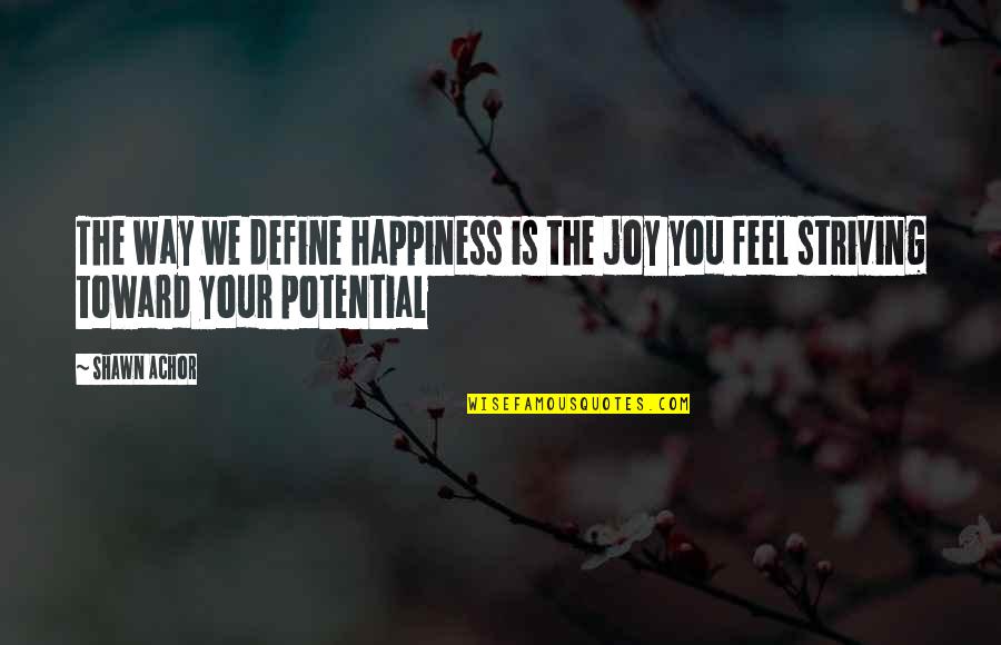Feel The Joy Quotes By Shawn Achor: The way we define happiness is the joy
