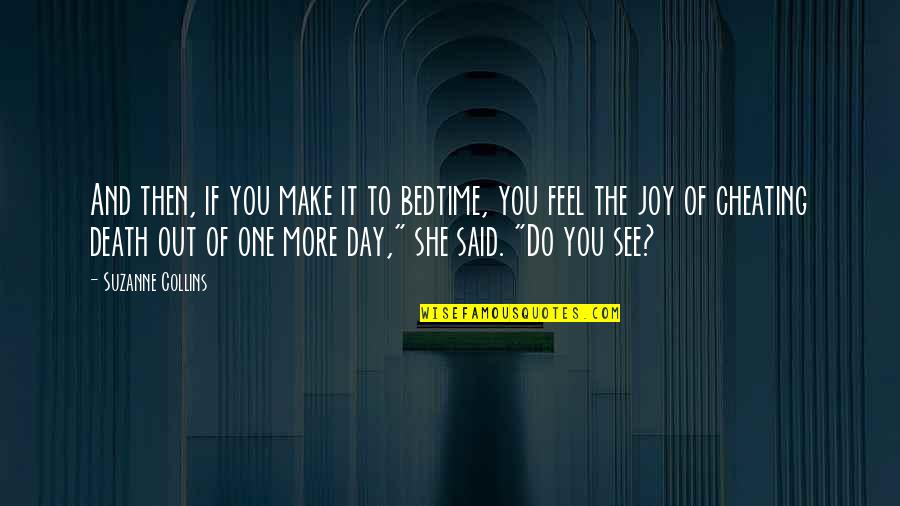 Feel The Joy Quotes By Suzanne Collins: And then, if you make it to bedtime,