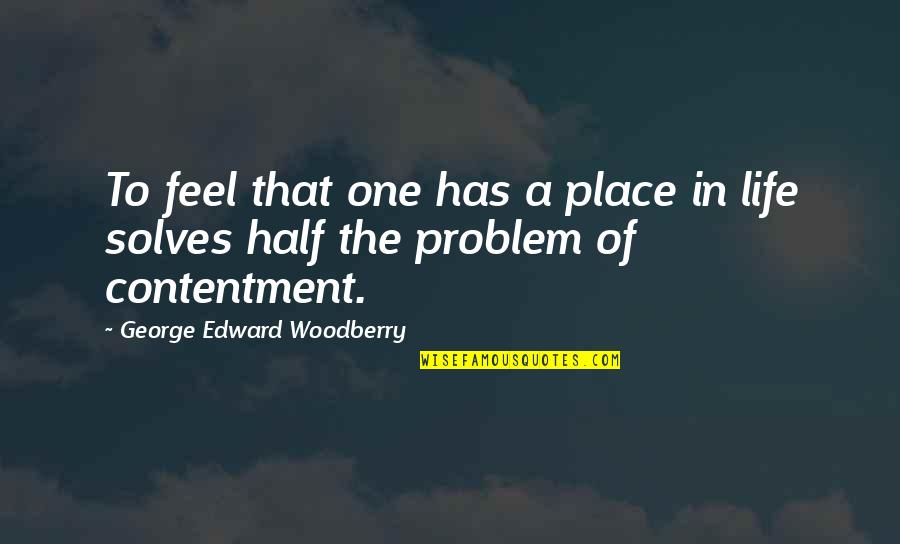 Feel The Life Quotes By George Edward Woodberry: To feel that one has a place in