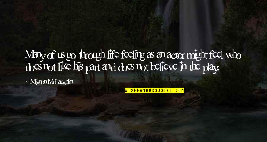 Feel The Life Quotes By Mignon McLaughlin: Many of us go through life feeling as
