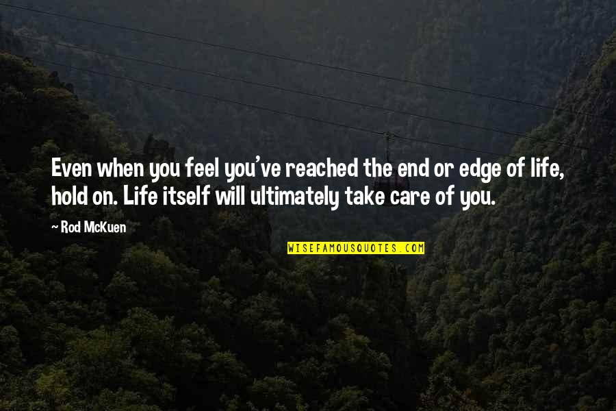 Feel The Life Quotes By Rod McKuen: Even when you feel you've reached the end