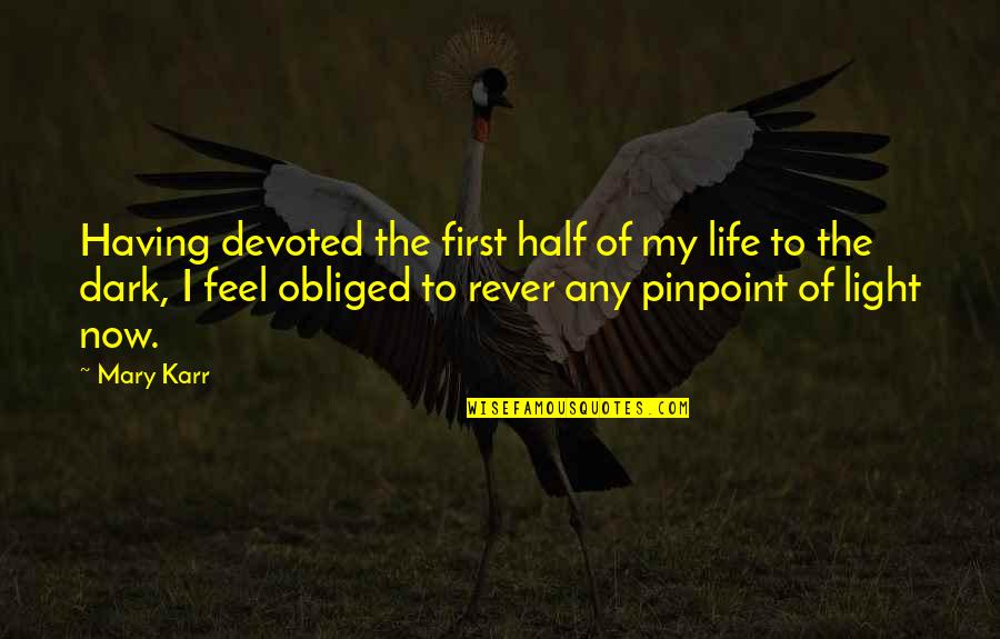Feel The Light Quotes By Mary Karr: Having devoted the first half of my life