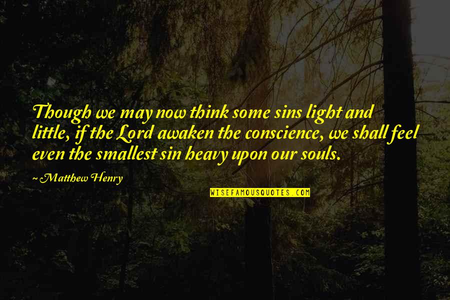 Feel The Light Quotes By Matthew Henry: Though we may now think some sins light