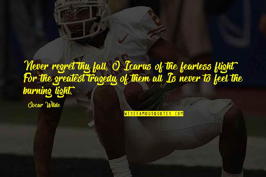 Feel The Light Quotes By Oscar Wilde: Never regret thy fall, O Icarus of the Feel The Light Quotes By Oscar Wilde: Never regret thy fall, O Icarus of the