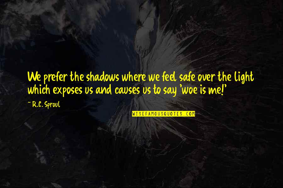 Feel The Light Quotes By R.C. Sproul: We prefer the shadows where we feel safe