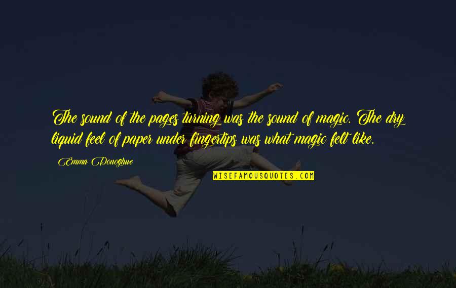 Feel The Magic Quotes By Emma Donoghue: The sound of the pages turning was the