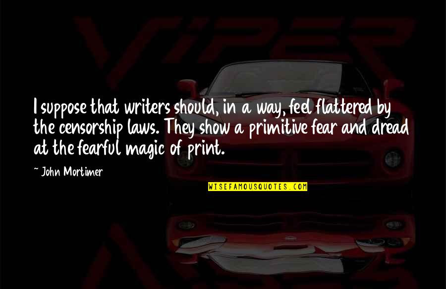 Feel The Magic Quotes By John Mortimer: I suppose that writers should, in a way,