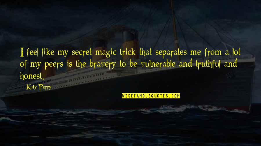 Feel The Magic Quotes By Katy Perry: I feel like my secret magic trick that
