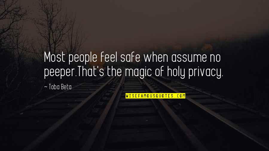 Feel The Magic Quotes By Toba Beta: Most people feel safe when assume no peeper.That's