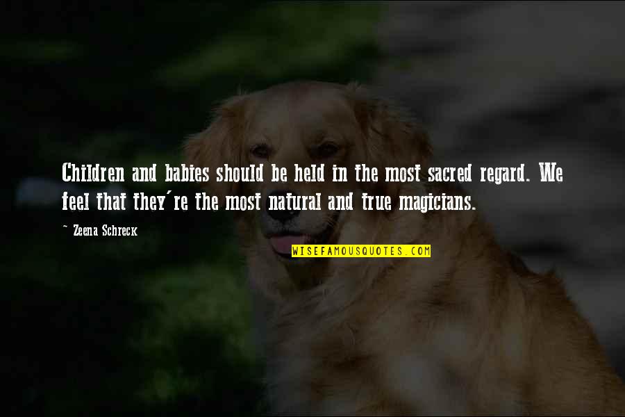 Feel The Magic Quotes By Zeena Schreck: Children and babies should be held in the