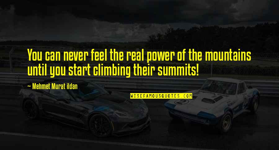 Feel The Mountains Quotes By Mehmet Murat Ildan: You can never feel the real power of