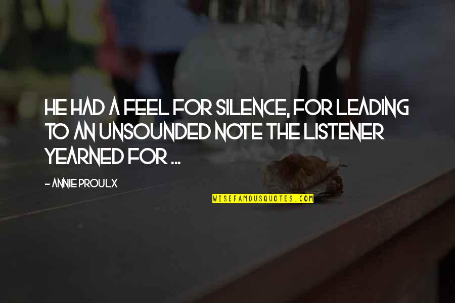 Feel The Music Quotes By Annie Proulx: He had a feel for silence, for leading