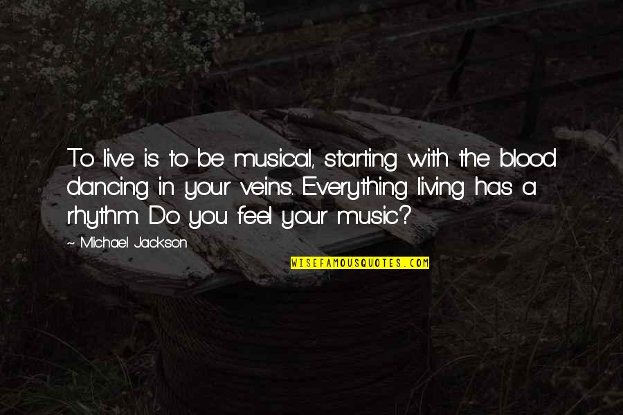 Feel The Music Quotes By Michael Jackson: To live is to be musical, starting with