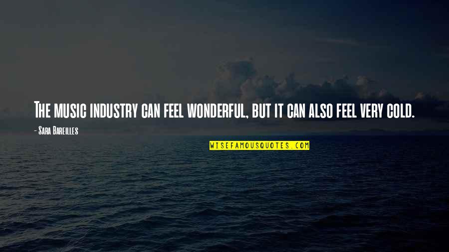 Feel The Music Quotes By Sara Bareilles: The music industry can feel wonderful, but it