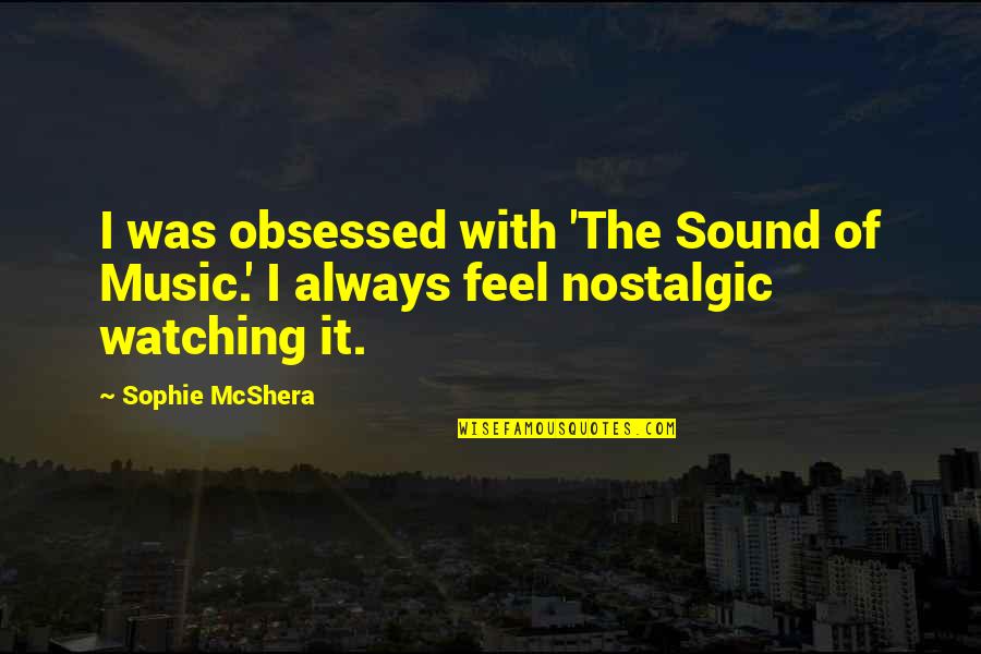 Feel The Music Quotes By Sophie McShera: I was obsessed with 'The Sound of Music.'