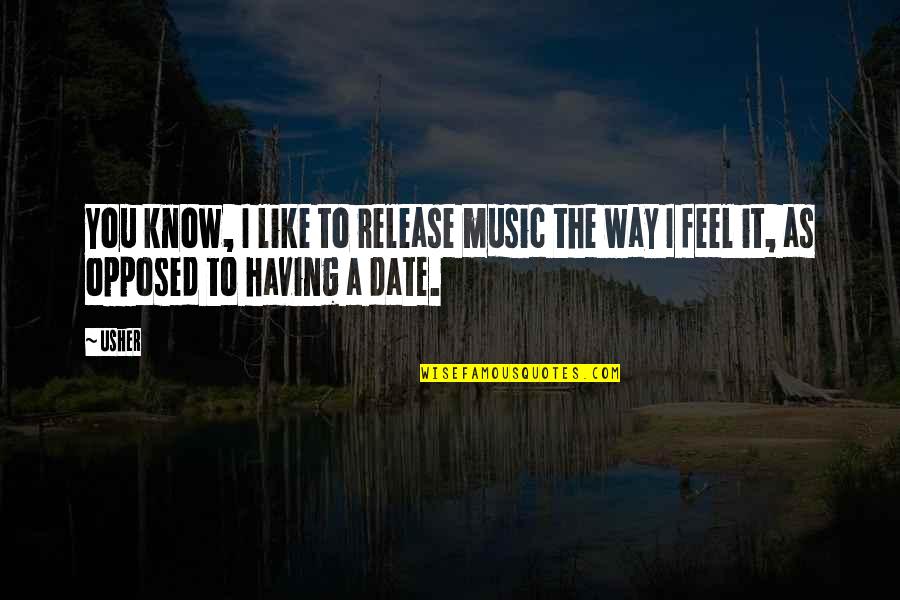 Feel The Music Quotes By Usher: You know, I like to release music the