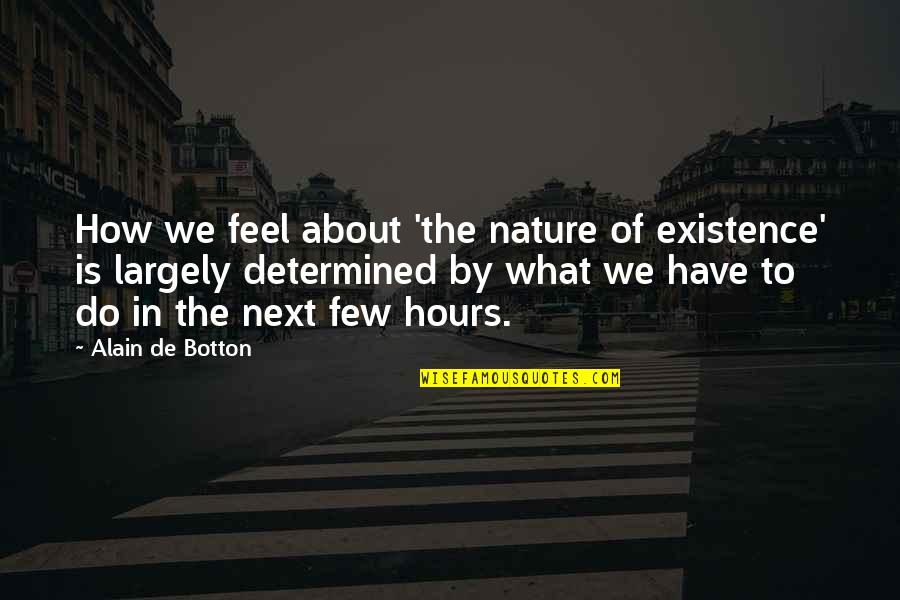 Feel The Nature Quotes By Alain De Botton: How we feel about 'the nature of existence'