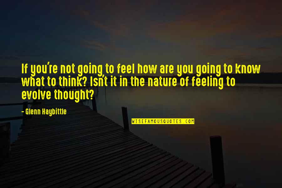 Feel The Nature Quotes By Glenn Haybittle: If you're not going to feel how are
