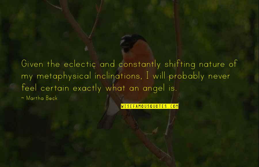 Feel The Nature Quotes By Martha Beck: Given the eclectic and constantly shifting nature of