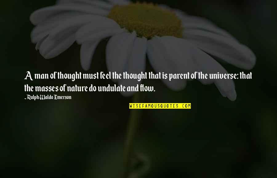 Feel The Nature Quotes By Ralph Waldo Emerson: A man of thought must feel the thought