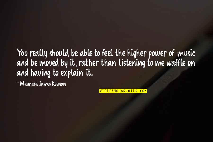 Feel The Power Quotes By Maynard James Keenan: You really should be able to feel the Feel The Power Quotes By Maynard James Keenan: You really should be able to feel the