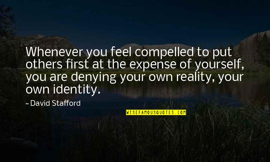 Feel The Reality Quotes By David Stafford: Whenever you feel compelled to put others first Feel The Reality Quotes By David Stafford: Whenever you feel compelled to put others first