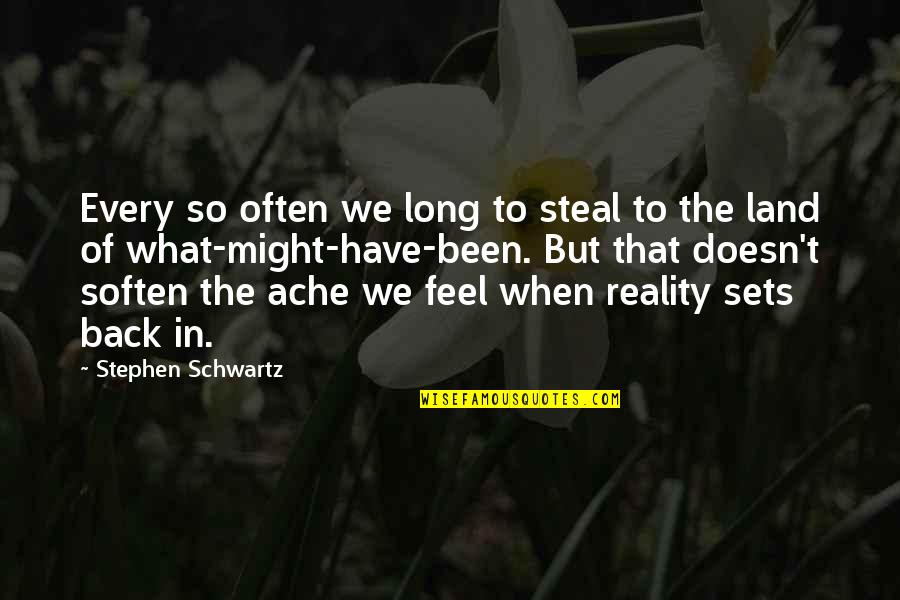 Feel The Reality Quotes By Stephen Schwartz: Every so often we long to steal to Feel The Reality Quotes By Stephen Schwartz: Every so often we long to steal to