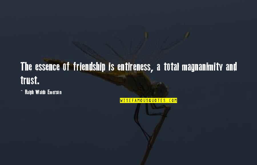 Feel The Rhythm Feel The Rhyme Quote Quotes By Ralph Waldo Emerson: The essence of friendship is entireness, a total Feel The Rhythm Feel The Rhyme Quote Quotes By Ralph Waldo Emerson: The essence of friendship is entireness, a total