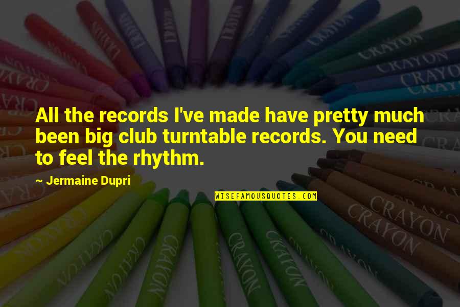 Feel The Rhythm Quotes By Jermaine Dupri: All the records I've made have pretty much
