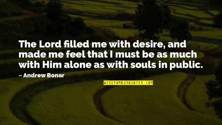 Feel The Soul Quotes By Andrew Bonar: The Lord filled me with desire, and made