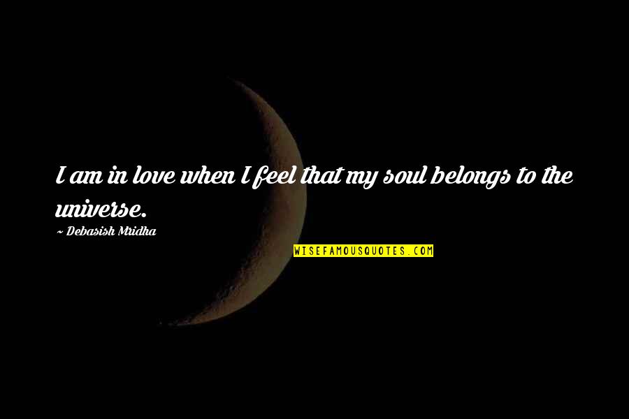 Feel The Soul Quotes By Debasish Mridha: I am in love when I feel that