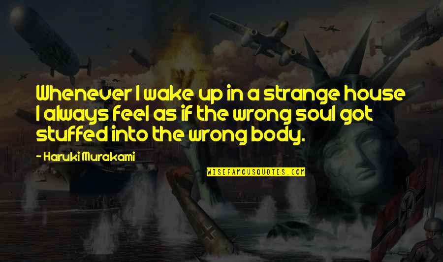 Feel The Soul Quotes By Haruki Murakami: Whenever I wake up in a strange house
