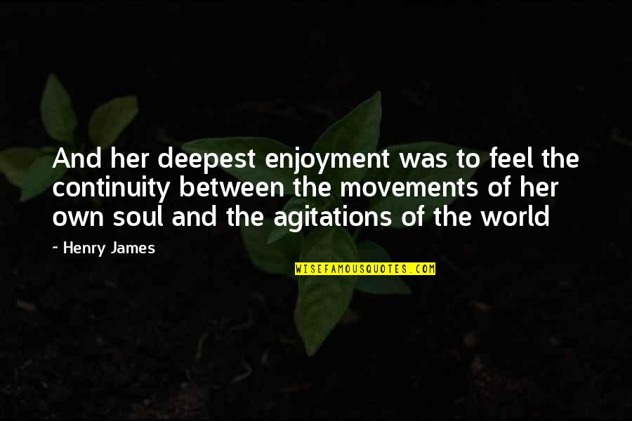 Feel The Soul Quotes By Henry James: And her deepest enjoyment was to feel the