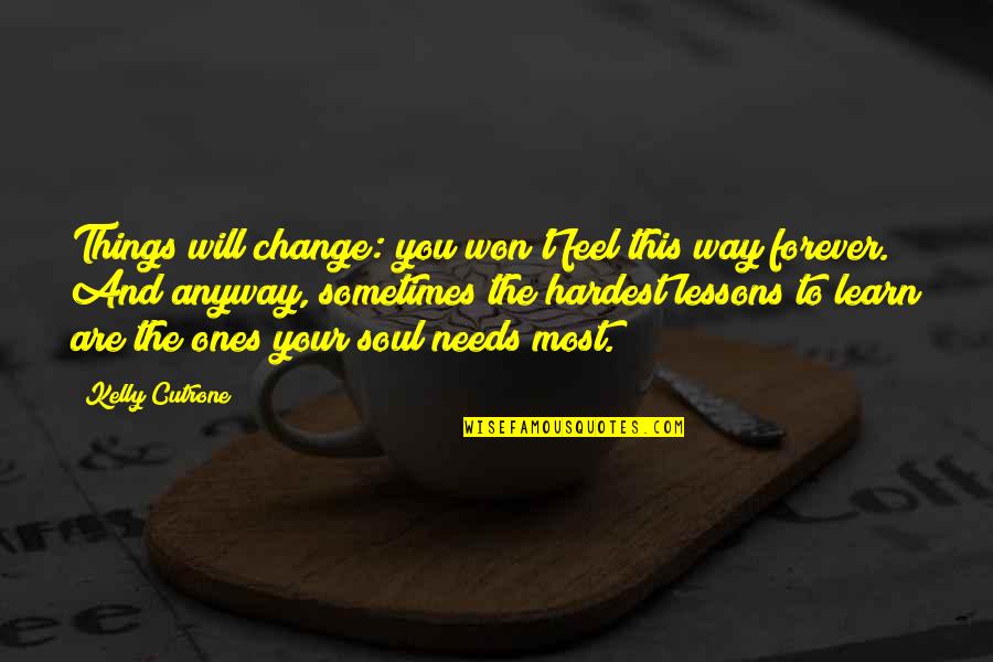 Feel The Soul Quotes By Kelly Cutrone: Things will change: you won't feel this way
